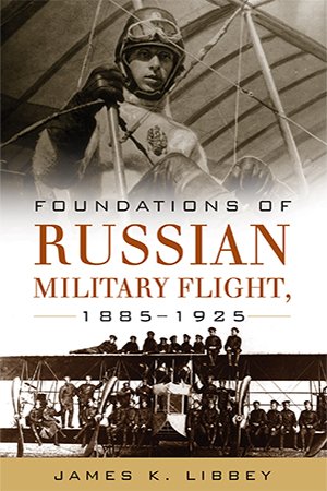 Foundations of Russian Military Flight, 1885 1925