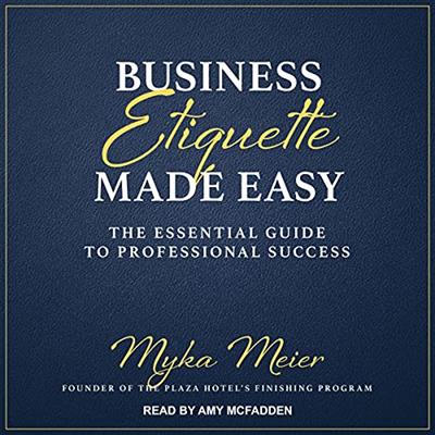 Business Etiquette Made Easy The Essential Guide to Professional Success [Audiobook]