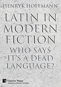 Latin in Modern Fiction Who Says It's a Dead Language