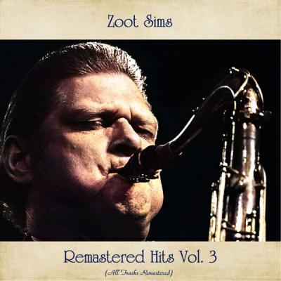 Zoot Sims   Remastered Hits Vol. 3 (All Tracks Remastered) (2021)