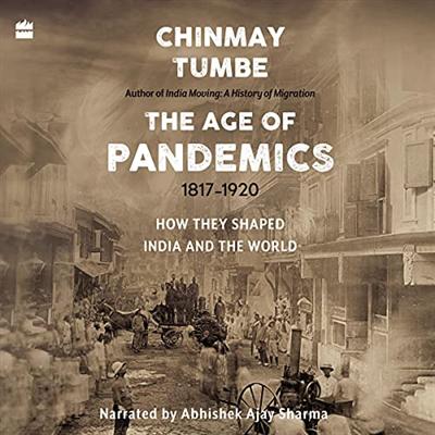 Age of Pandemics (1817 1920): How They Shaped India and the World [Audiobook]