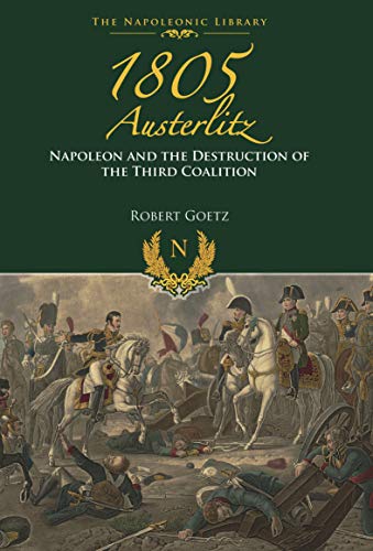 1805 Austerlitz: Napoleon and the Destruction of the Third Coalition [EPUB]