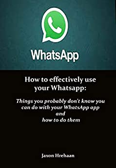 How to effectively use your Whatsapp: Things you probably don't know you can do with your WhatsApp app and how to do them