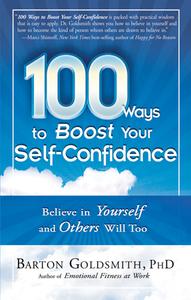 100 Ways to Boost Your Self-Confidence Believe In Yourself and Others Will Too (100 Ways)