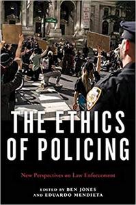 The Ethics of Policing New Perspectives on Law Enforcement