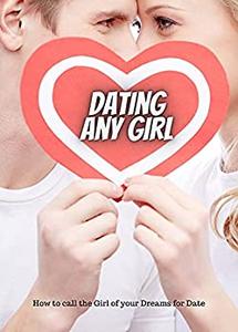 Dating Any Girl How to call the Girl of your Dreams for Date