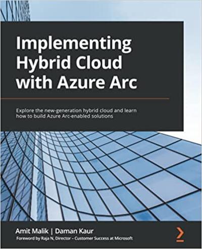 Implementing Hybrid Cloud with Azure Arc: Explore the new generation hybrid cloud