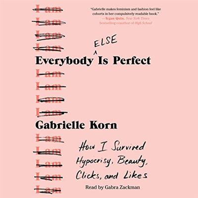 Everybody (Else) Is Perfect How I Survived Hypocrisy, Beauty, Clicks, and Likes [Audiobook]