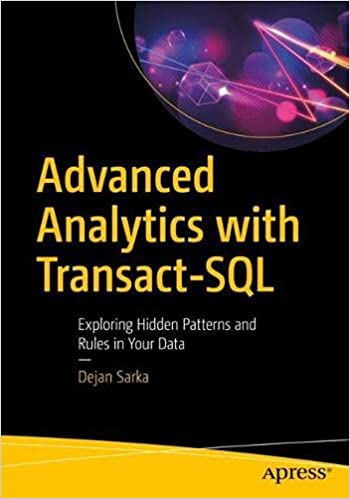 Advanced Analytics with Transact SQL: Exploring Hidden Patterns and Rules in Your Data