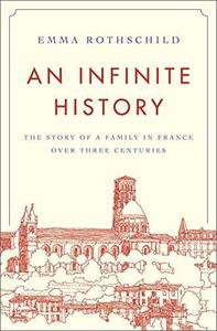 An Infinite History The Story of a Family in France over Three Centuries