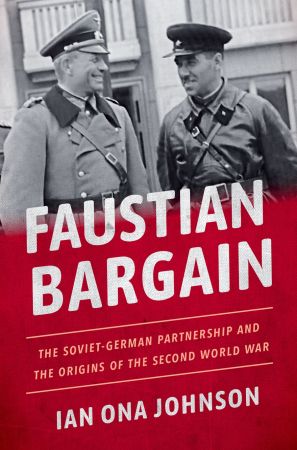 Faustian Bargain: The Soviet German Partnership and the Origins of the Second World War