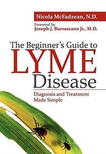 The Beginner's Guide to Lyme Disease Diagnosis and Treatment Made Simple