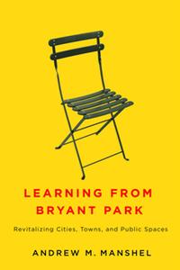 Learning From Bryant Park  Revitalizing Cities, Towns, and Public Spaces