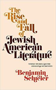 The Rise and Fall of Jewish American Literature Ethnic Studies and the Challenge of Identity