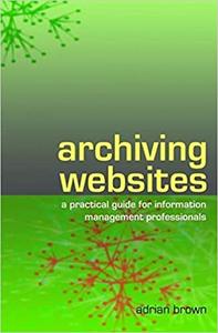 Archiving Websites A practical guide for information management professionals