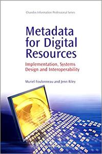 Metadata for Digital Resources Implementation, Systems Design and Interoperability