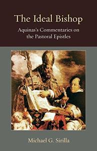 The Ideal Bishop Aquinas's Commentaries on the Pastoral Epistles