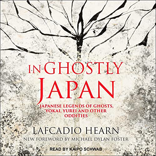 In Ghostly Japan Japanese Legends of Ghosts, Yokai, Yurei and Other Oddities [Audiobook]