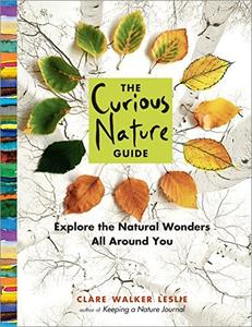 The Curious Nature Guide Explore the Natural Wonders All Around You