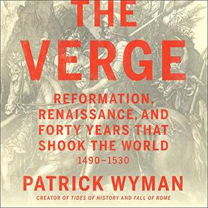 The Verge Reformation, Renaissance, and Forty Years That Shook the World [Audiobook]