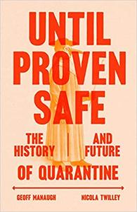 Until Proven Safe The History and Future of Quarantine