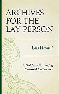 Archives for the Lay Person A Guide to Managing Cultural Collections