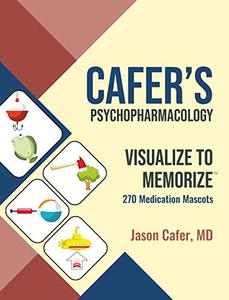 Cafer's Psychopharmacology Visualize to Memorize 270 Medication Mascots