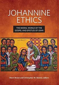 Johannine Ethics The Moral World of the Gospel and Epistles of John