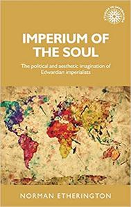 Imperium of the soul The political and aesthetic imagination of Edwardian imperialists