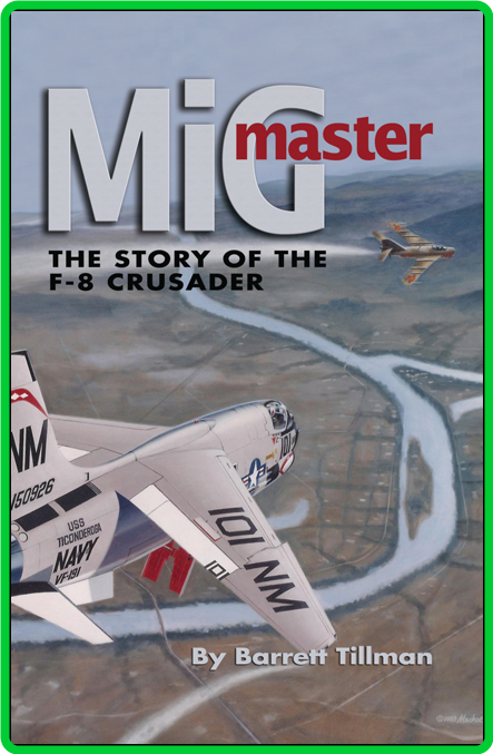 MiG Master - The Story of the F-8 Crusader, 2nd Edition