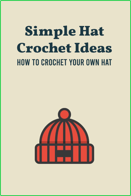 Simple Hat Crochet Ideas - How to Crochet Your Own Hat - Crochet Hats