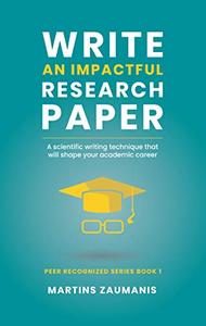 Write an impactful research paper A scientific writing technique that will shape your academic career