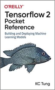 TensorFlow 2 Pocket Reference Building and Deploying Machine Learning Models