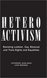 Heteroactivism Resisting Lesbian, Gay, Bisexual and Trans Rights and Equalities