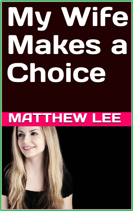 My Wife Makes a Choice by Matthew Lee