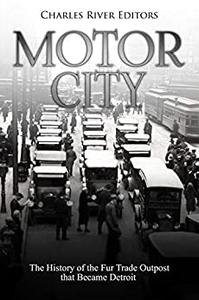 Motor City The History of the Fur Trade Outpost that Became Detroit