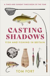 Casting Shadows Fish and Fishing in Britain