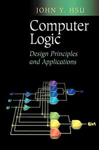 Computer Logic Design Principles and Applications