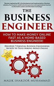 The Business Engineer How To Make Money Online Fast as a Home-based Business Engineer!