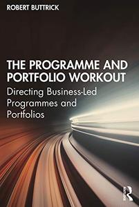 The Programme and Portfolio Workout Directing Business-Led Programmes and Portfolios
