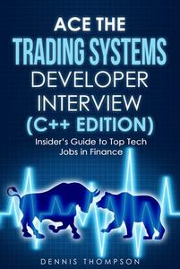 Ace the Trading Systems Developer Interview (C++ Edition) Insider's Guide to Top Tech Jobs in Finance