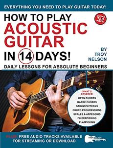 How to Play Acoustic Guitar in 14 Days Daily Lessons for Absolute Beginners (Play Music in 14 Days)