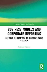Business Models and Corporate Reporting Defining the Platform to Illustrate Value Creation