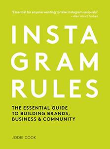 Instagram Rules The Essential Guide to Building Brands, Business and Community