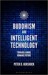 Buddhism and Intelligent Technology Toward a More Humane Future
