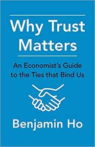 Why Trust Matters An Economist's Guide to the Ties That Bind Us
