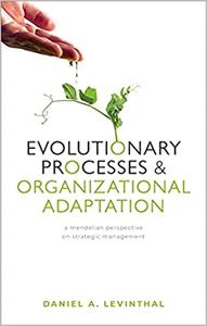 Evolutionary Processes and Organizational Adaptation A Mendelian Perspective on Strategic Management