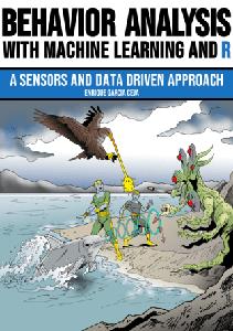 Behavior Analysis with Machine Learning and R  A Sensors and Data Driven Approach