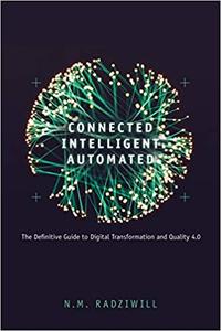 Connected, Intelligent, Automated The Definitive Guide to Digital Transformation and Quality 4.0