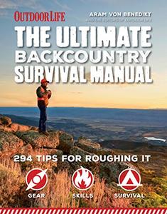 The Ultimate Backcountry Survival Manual 294 Tips for Roughing It